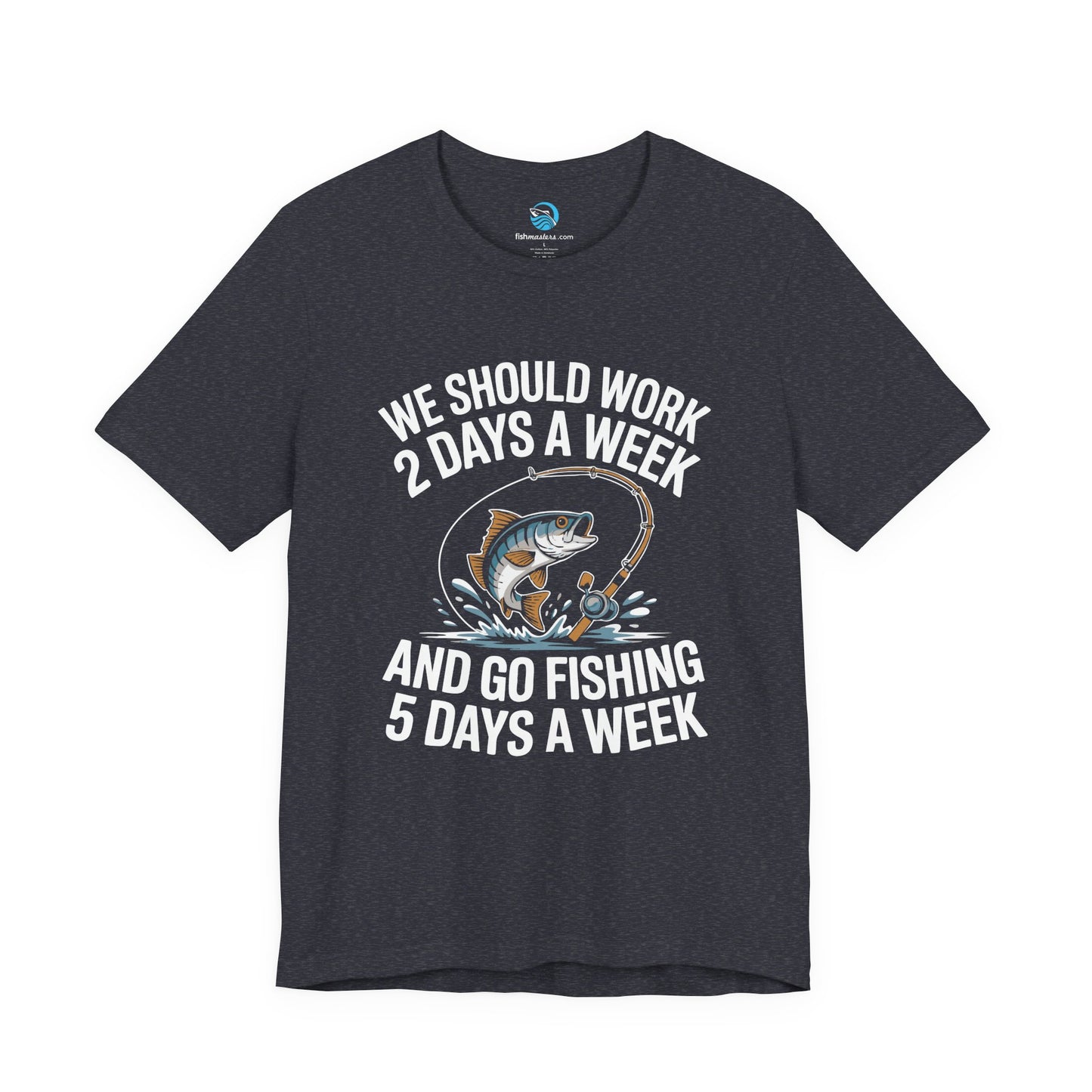 We Should Work 2 Days A Week And Go Fishing 5 T-Shirt