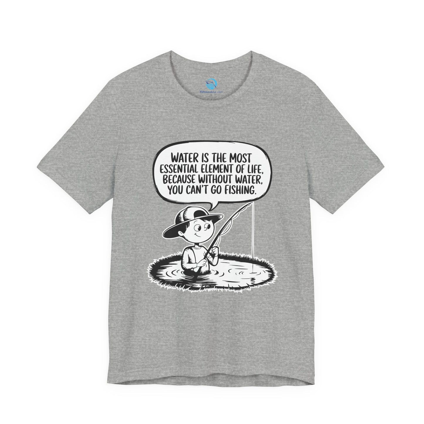Without Water You Can't Go Fishing T-Shirt