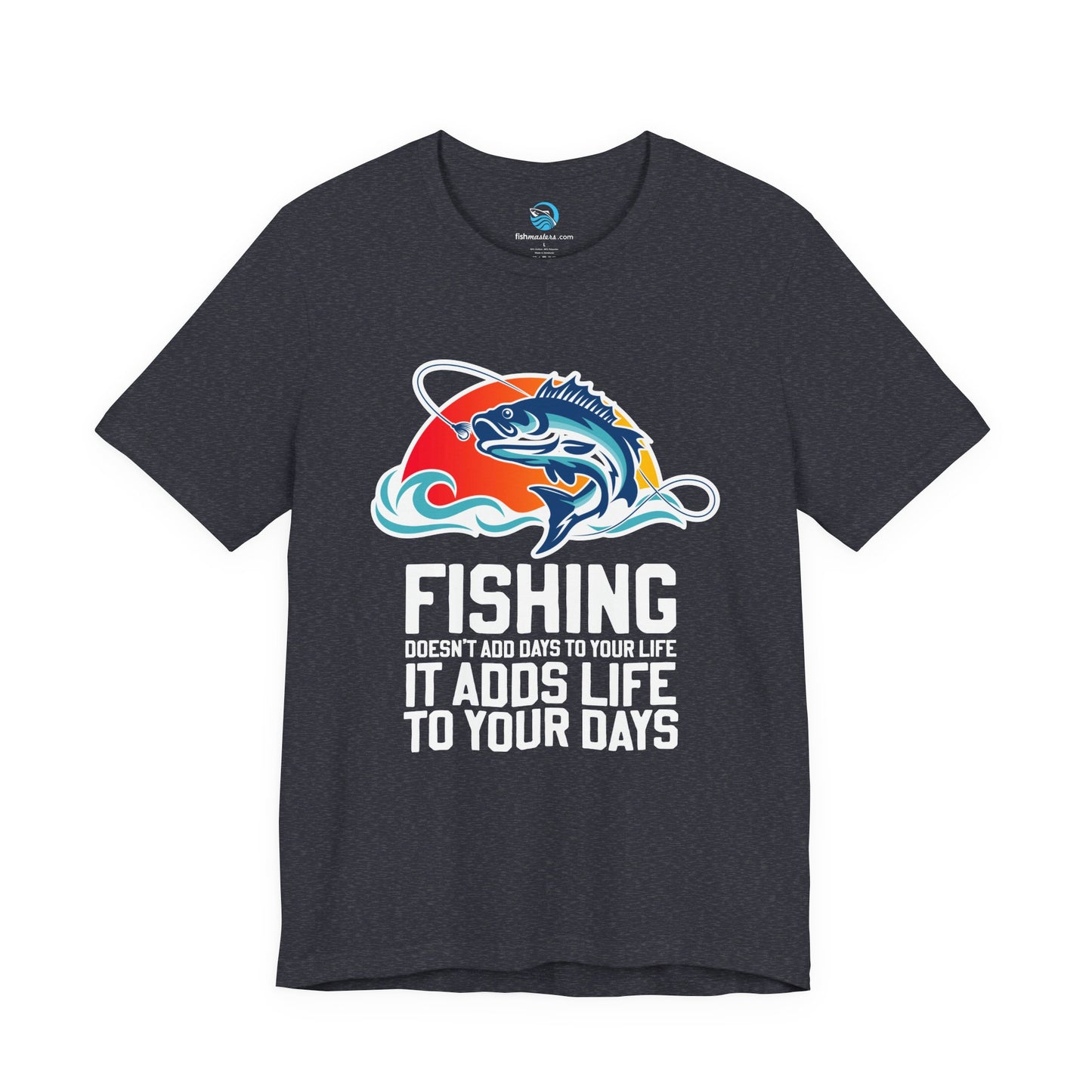 Fishing Doesn’t Add Days To Your Life, It Adds Life To Your Days T-Shirt
