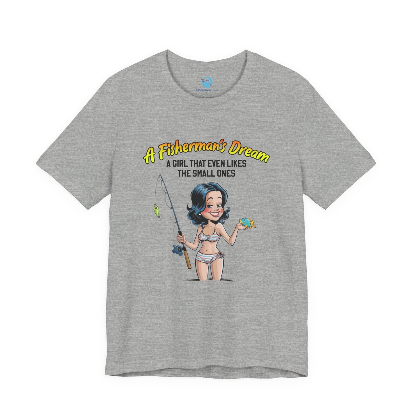 A Fisherman's Dream - A Girl Who Even Likes The Small Ones T-Shirt