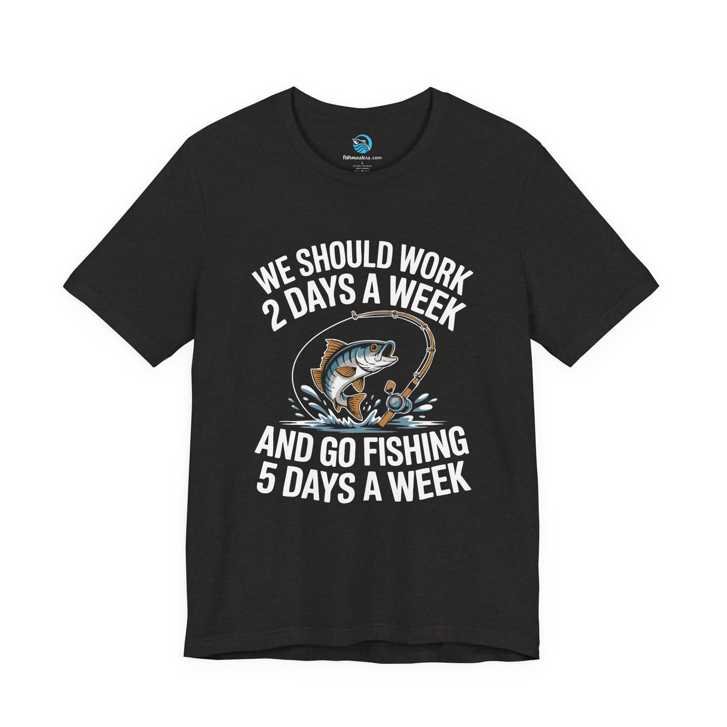 We Should Work 2 Days A Week And Go Fishing 5 T-Shirt