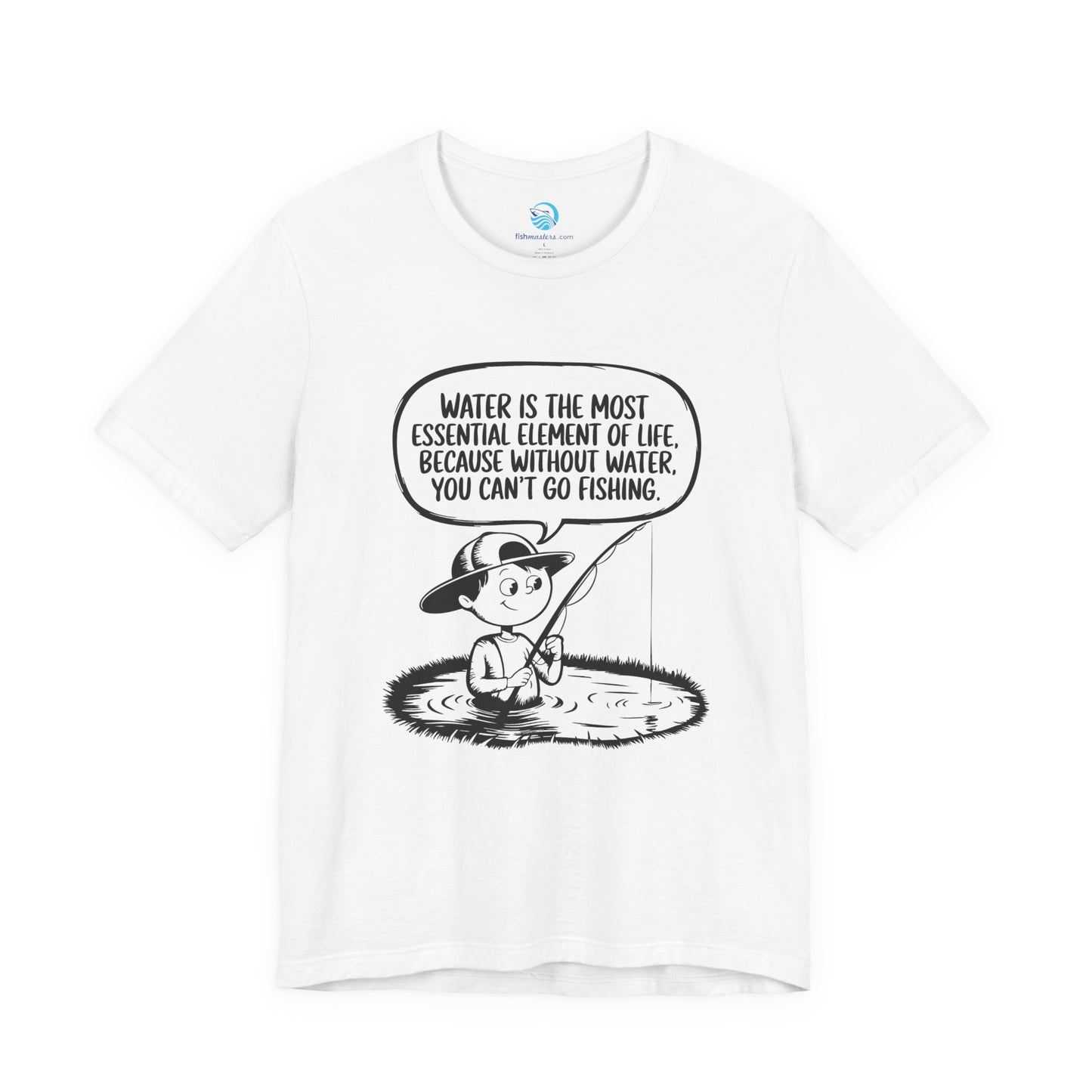 Without Water You Can't Go Fishing T-Shirt