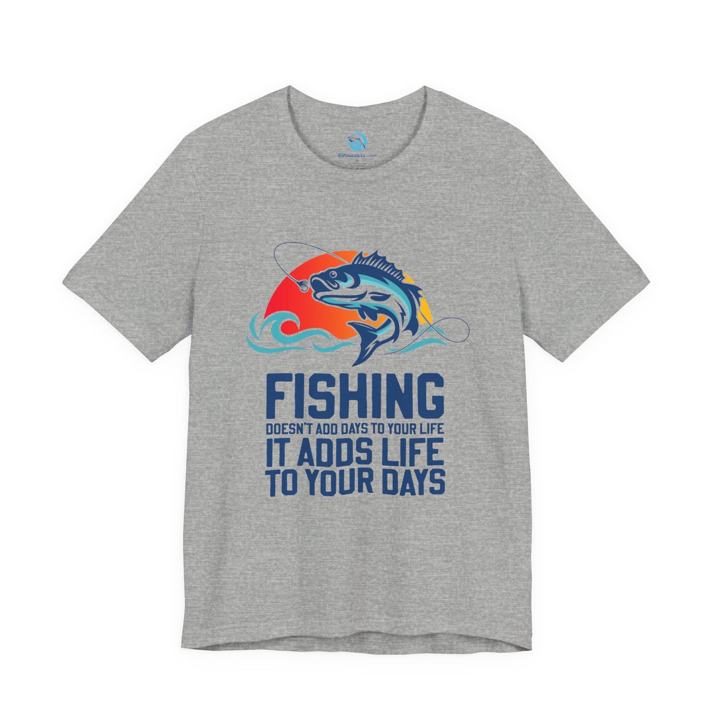 Fishing Doesn’t Add Days To Your Life, It Adds Life To Your Days T-Shirt