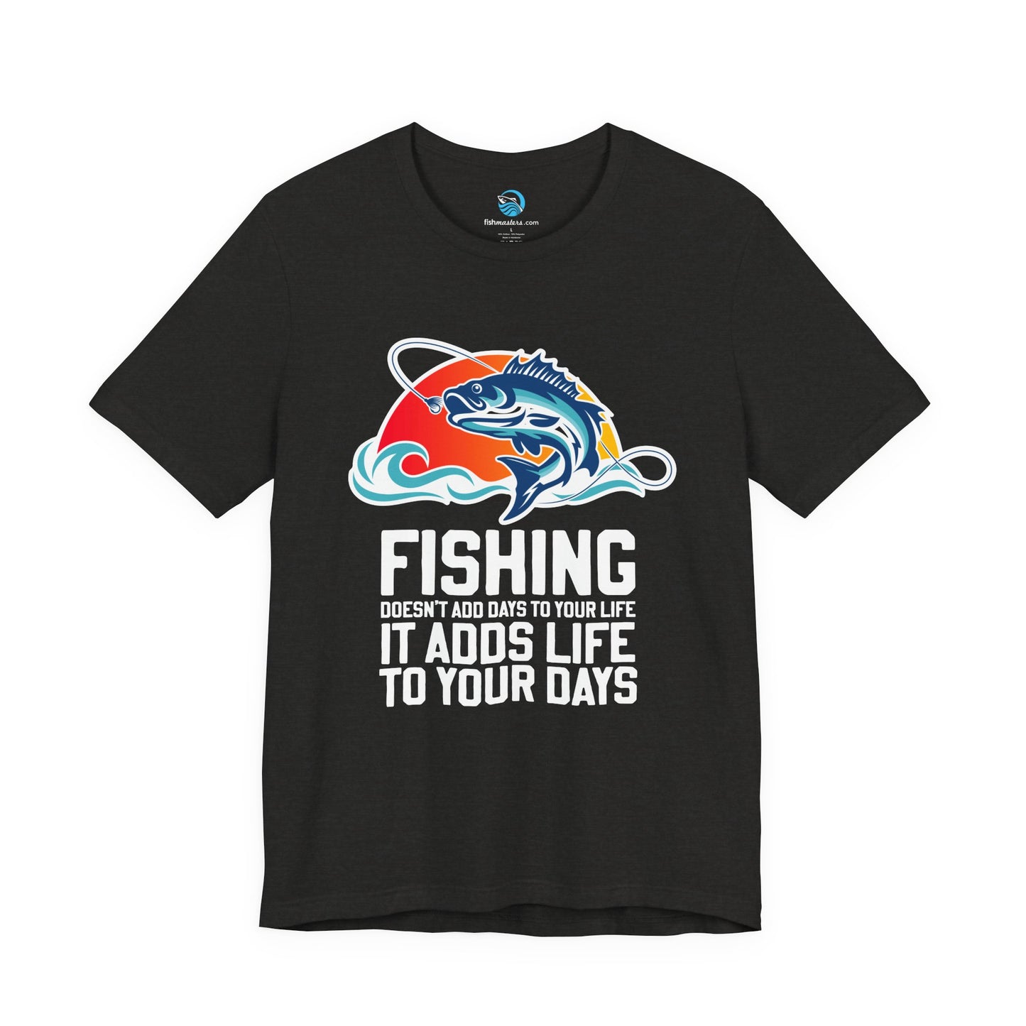Fishing Doesn’t Add Days To Your Life, It Adds Life To Your Days T-Shirt