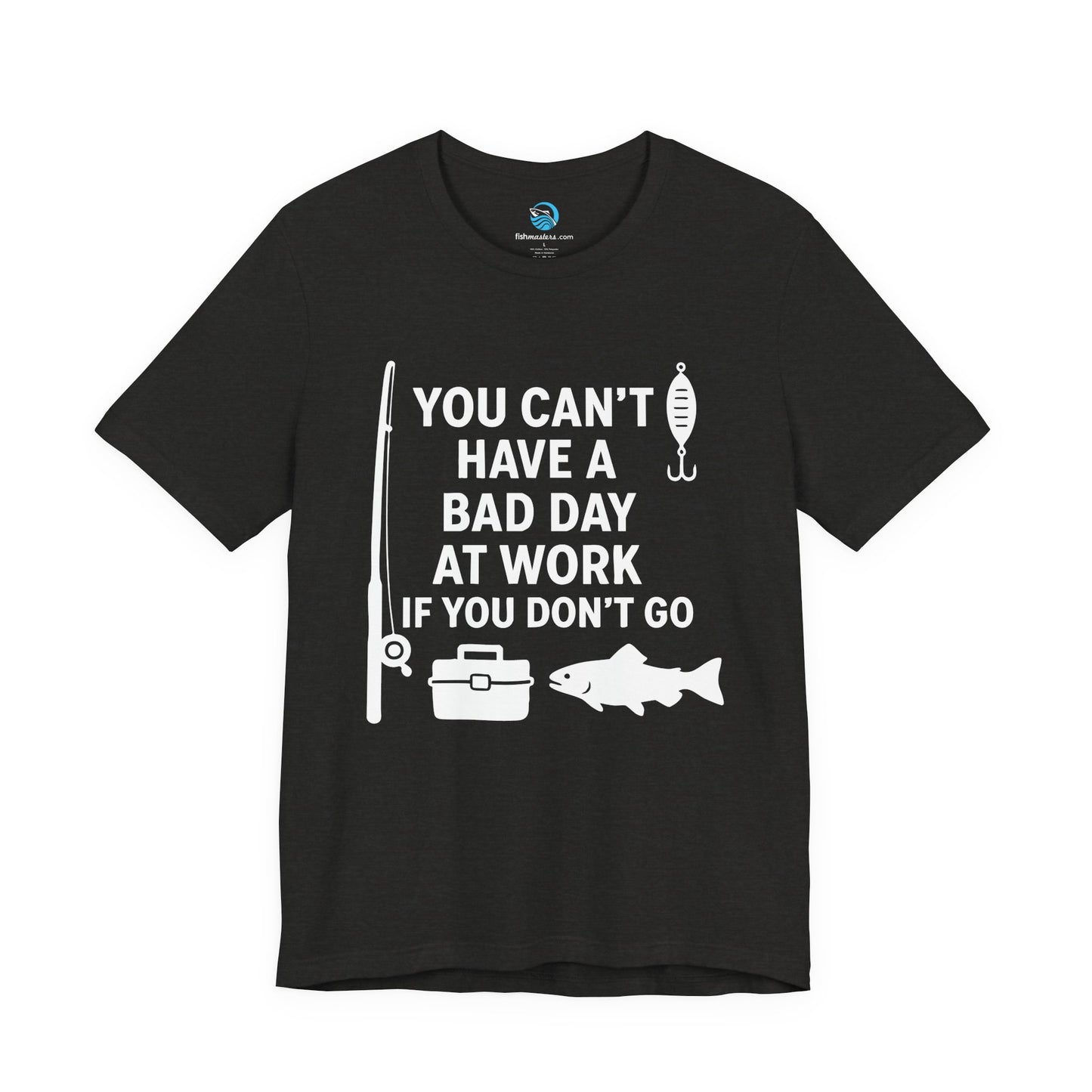 You Can’t Have a Bad Day at Work If You Don’t Go T-Shirt