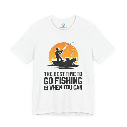 Best Time To Go Fishing Is When You Can T-Shirt